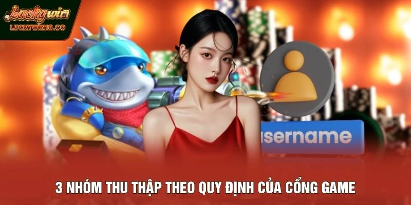 3 nhóm thu thập theo quy định của cổng game
