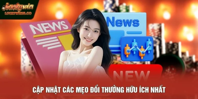 Cập nhật các mẹo đổi thưởng hữu ích nhất