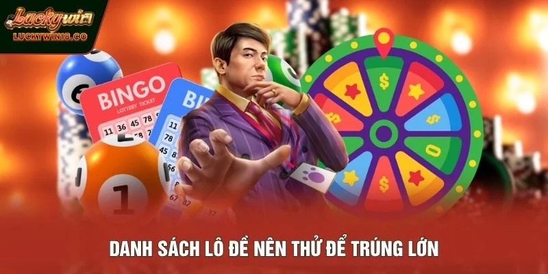 Danh sách lô đề nên thử để trúng lớn