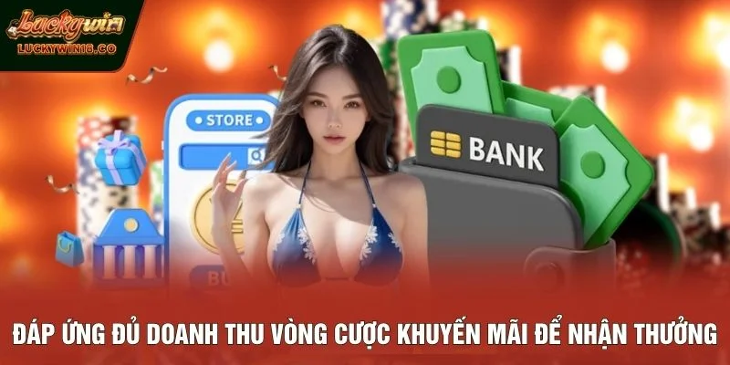Đáp ứng đủ doanh thu vòng cược khuyến mãi để nhận thưởng
