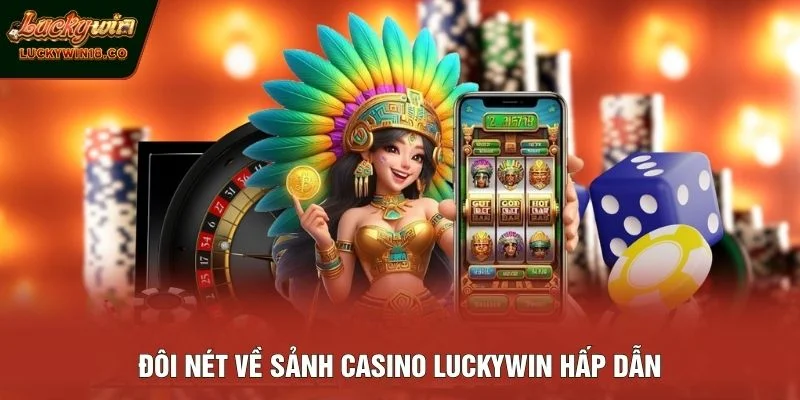 Đôi nét về sảnh Casino LUCKYWIN hấp dẫn