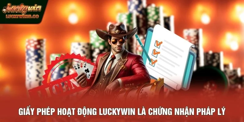 Giấy phép hoạt động LUCKYWIN là chứng nhận pháp lý