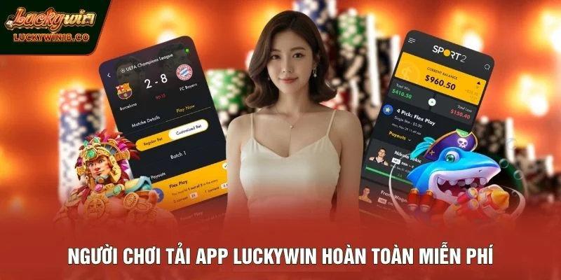 Người chơi tải app LUCKYWIN hoàn toàn miễn phí