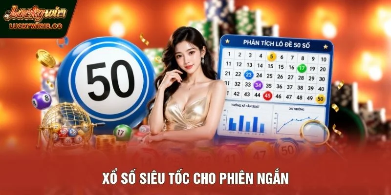 Xổ số siêu tốc cho phiên ngắn