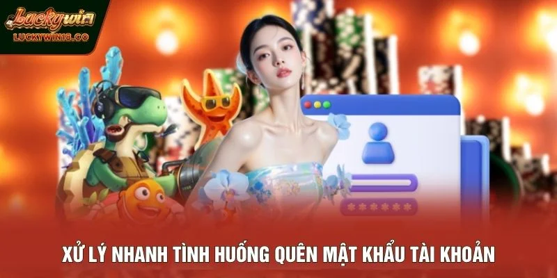 Xử lý nhanh tình huống quên mật khẩu tài khoản